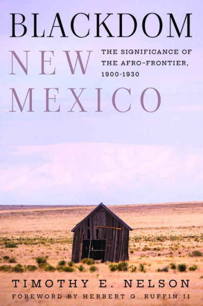 Blackdom, New Mexico: The Significance Of The Afro-Frontier, 1900–1930 (Grover E. Murray Studies In The American Southwest)