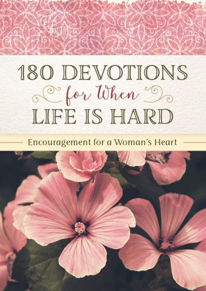 180 devocionales para cuando la vida es dura: aliento para el corazón de una mujer