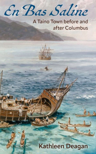 En Bas Saline: A Taíno Town Before And After Columbus (Florida Museum Of Natural History: Ripley P. Bullen Series)