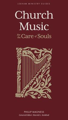 Church Music: For The Care Of Souls (Lexham Ministry Guides)