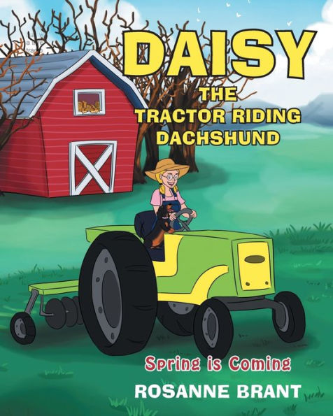 Daisy the Tractor Riding Dachshund: Spring is Coming