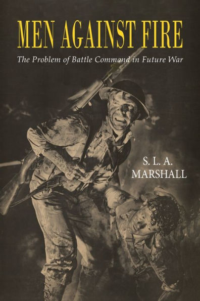 Men Against Fire: The Problem Of Battle Command