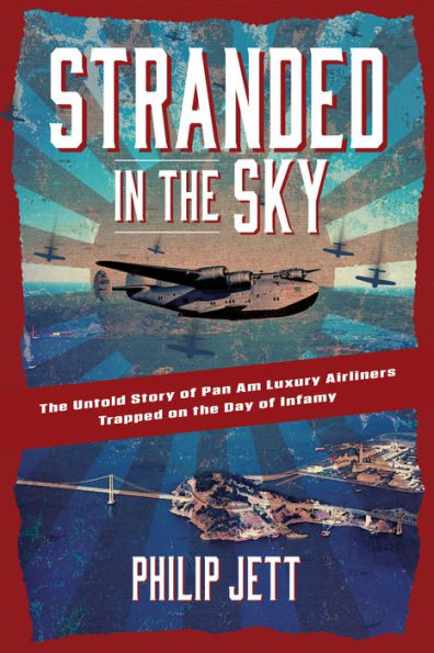 Stranded In The Sky: The Untold Story Of Pan Am Luxury Airliners Trapped On The Day Of Infamy