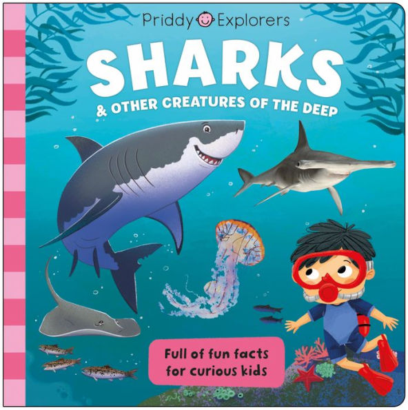 Priddy Explorers: Sharks: & Other Creatures Of The Deep