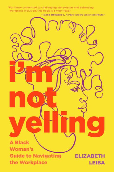 I’M Not Yelling: A Black Woman’S Guide To Navigating The Workplace (Successful Black Business Women)