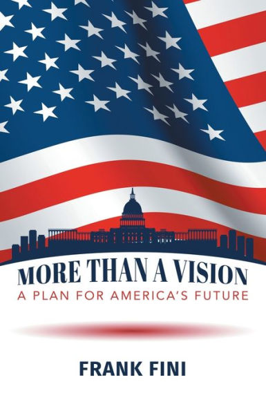 More Than A Vision: A Plan For America'S Future