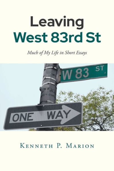 Leaving West 83Rd Street: Much Of My Life In Short Essays