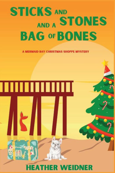 Sticks And Stones And A Bag Of Bones: A Mermaid Bay Christmas Shoppe Mystery