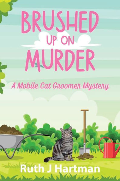 Brushed Up On Murder: A Mobile Cat Groomer Mystery