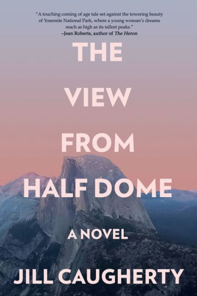 The View From Half Dome: A Novel