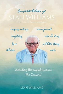 Complete Works Of Stan Williams: Short Stories, Essays, And Poems