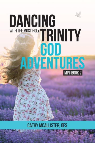Dancing With The Most Holy Trinity: God Adventures Mini Book 2