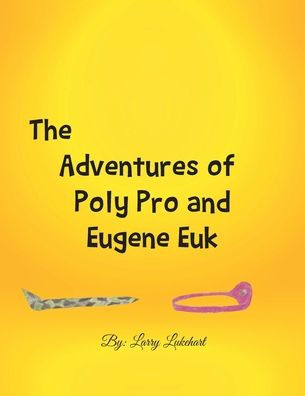 The Adventures Of Poly Pro And Eugene Euk