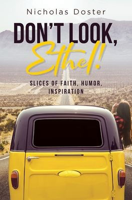 Don'T Look, Ethel!: Slices Of Faith, Humor, Inspiration