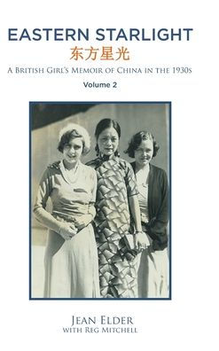 Eastern Starlight A British Girl'S Memoir Of China In The 1930S: Volume 2