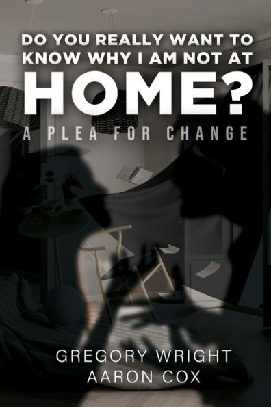 Do You Really Want To Know Why I Am Not At Home?: A Plea For Change