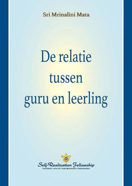 De Relatie Tussen Guru En Leerling (The Guru-Disciple Relationship--Dutch) (Dutch Edition)