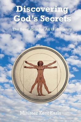 Discovering God's Secrets: The Revelation For All Of Humanity: Part 1