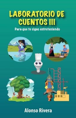 Laboratorio De Cuentos Iii: Para Que Te Sigas Entreteniendo (Spanish Edition)