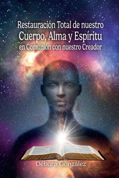 Restauración Total De Nuestro Cuerpo, Alma Y Espíritu En Comunión Con Nuestro Creador (Spanish Edition)