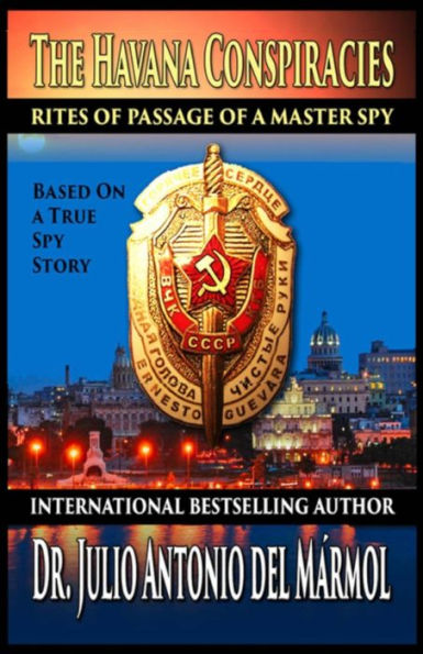The Havana Conspiracies: Rites Of Passage Of A Master Spy