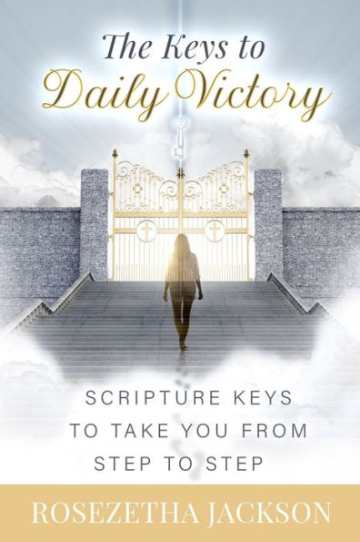 The Keys To Daily Victory: Scripture Keys To Take You From Step To Step