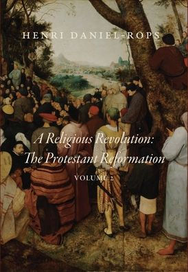 A Religious Revolution: The Protestant Reformation, Volume 2