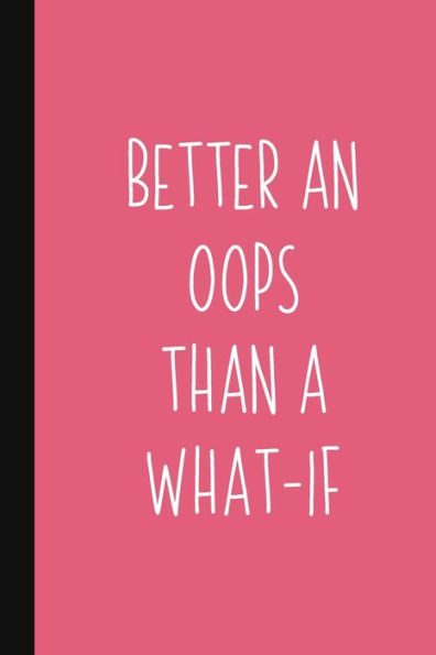 Better An Oops Than A What-If: Motivational Gift For Graduate Or Women Who Need Encouragement | Pink Inspirational Quote Gift