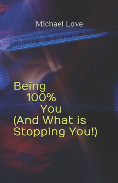 Being 100% You ( And What is Stopping You!)