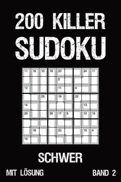 200 Killer Sudoku Schwer Mit Lösung Band 2: Anspruchsvolle Summen-Sudoku Puzzle, Rätselheft für Profis, 2 Rästel pro Seite (German Edition)