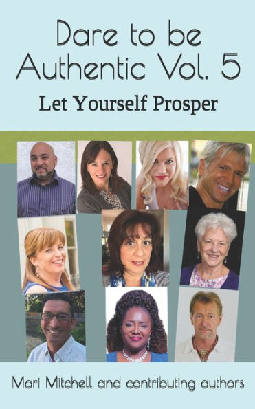 Dare to be Authentic Vol. 5 Let Yourself Prosper: Mari Mitchell and Contributing authors (Dare to be Authentic Series)