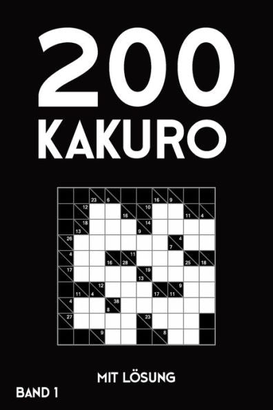 200 Kakuro mit Lösung Band 1: Kreuzsummen Rätselheft mit Lösung, Puzzle (German Edition)