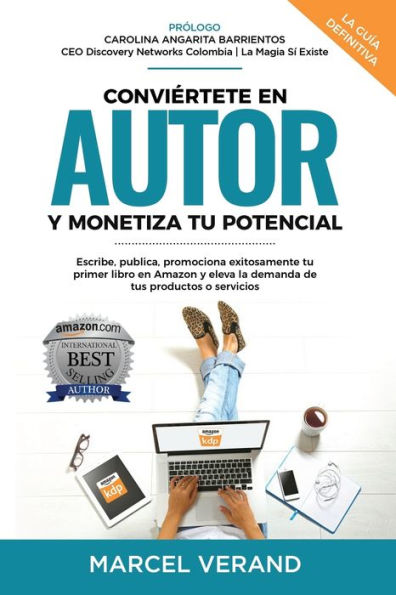 CONVIÉRTETE EN AUTOR Y MONETIZA TU POTENCIAL: Escribe, publica, promociona exitosamente tu primer libro en Amazon y eleva la demanda de tus productos o servicios (Spanish Edition)