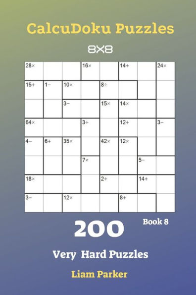 Rompecabezas CalcuDoku - 200 Rompecabezas Muy Difíciles 8x8 Libro 8