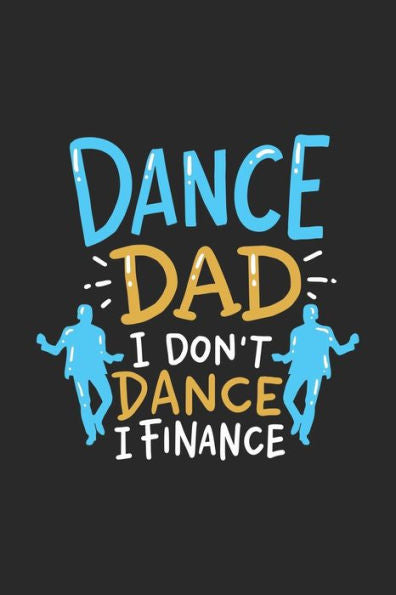 Dance Dad I Don'T Dance I Finance: 120 Pages I 6X9 I Graph Paper 4X4 I Funny Performing Arts & Ballet Dancer Gifts