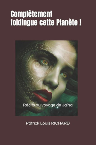 Complètement foldingue cette Planète !: Récits du voyage de Jaïna (French Edition)
