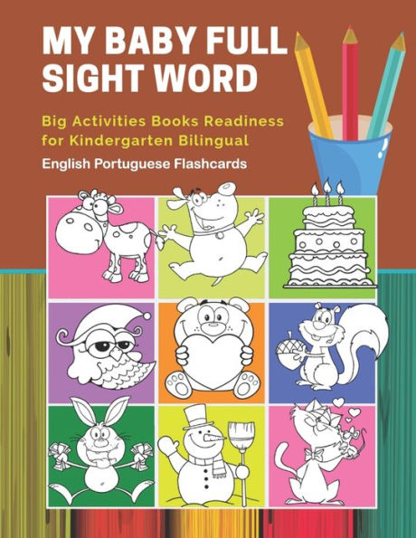 My Baby Full Sight Word Big Activities Books Readiness For Kindergarten Bilingual English Portuguese Flashcards: Learn Reading Tracing Workbook And ... With Large Educational Coloring Cartoon Book.