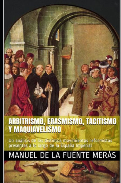 ARBITRISMO, ERASMISMO, TACITISMO Y MAQUIAVELISMO: Un análisis de los distintos movimientos reformistas presentes a lo largo de la España Imperial (Spanish Edition)
