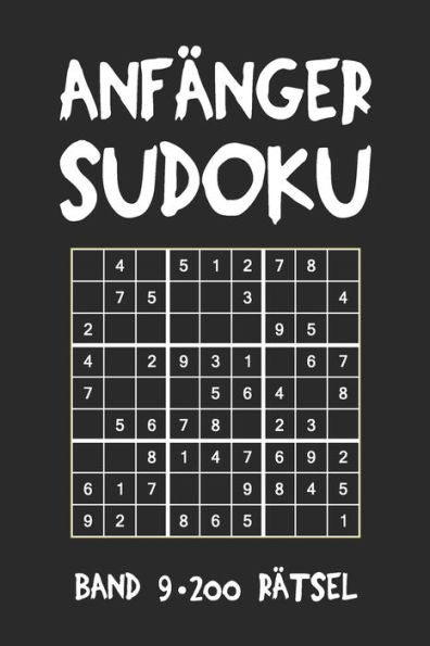 Anfänger Sudoku Band 9 200 Rätsel: Puzzle Rätsel Heft, 9x9, 2 Rätsel pro Seite (German Edition)