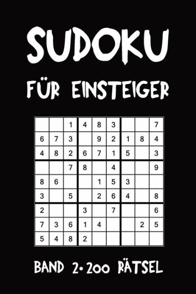 Sudoku Für Einsteiger Band 2 200 Rätsel: Puzzle Rätsel Heft, 9X9, 2 Rätsel Pro Seite (German Edition)