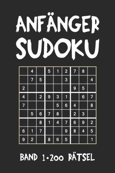 Anfänger Sudoku Band 1 200 Rätsel: Puzzle Rätsel Heft, 9x9, 2 Rätsel pro Seite (German Edition)