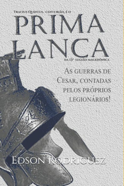 Prima Lança: As Guerras Contra Os Bárbaros Contadas Pelos Próprios Legionários Romanos (Portuguese Edition)