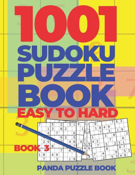 1001 Sudoku Puzzle Books Easy To Hard - Book 3: Brain Games for Adults - Logic Games For Adults - Puzzle Book Collections