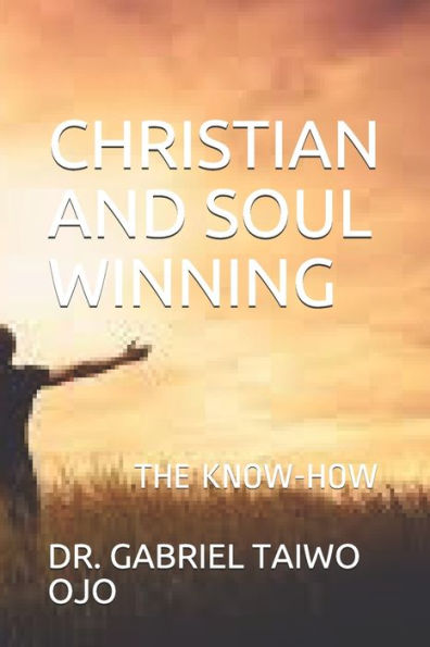 CHRISTIAN AND SOUL WINNING: THE KNOW-HOW