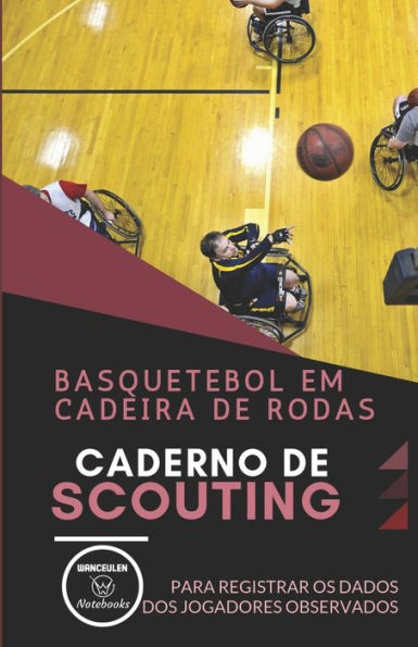 BASQUETEBOL EN CADEIRA DE RODAS. CADERNO DE SCOUTING: Para registrar os dados dos jogadores observados (Edición Portuguesa)