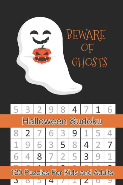 Beware Of Ghosts Halloween Sudoku: Halloween Themed Puzzles Book Number Solve For Kids And Adults