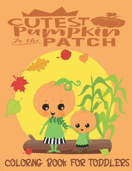 Cutest Pumpkin In The Patch - Coloring Book For Toddlers: Fall Coloring for little fingers
