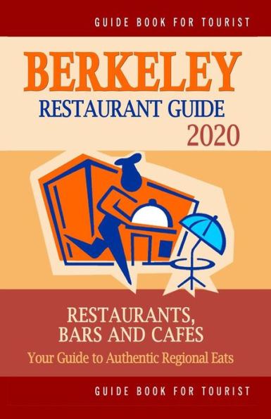 Berkeley Restaurant Guide 2020: Your Guide to Authentic Regional Eats in Berkeley, California (Restaurant Guide 2020)