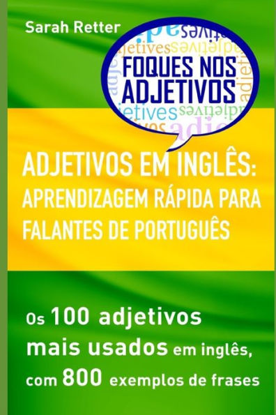 ADJETIVOS EM INGLÊS: APRENDIZAGEM RÁPIDA PARA FALANTES DE PORTUGUÊS: Os 100 adjetivos mais usados em inglês, com 800 exemplos de frases (INGLÊS PARA FALANTES DE PORTUGUÊS) (Portuguese Edition)