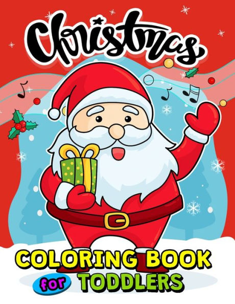 Christmas Coloring Books For Toddlers: 55+ Coloring Pages Of Santa, Snowman, Elves And Friend For Kids